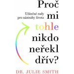 Proč mi tohle nikdo neřekl - Julie Smith – Hledejceny.cz