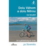 Dolu Váhom a dolu Nitrou na bicykli - Eva Dučaiová – Hledejceny.cz