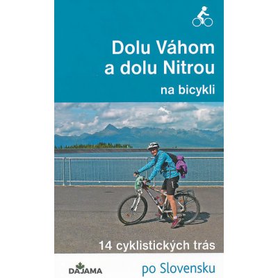 Dolu Váhom a dolu Nitrou na bicykli - Eva Dučaiová – Hledejceny.cz