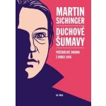 Duchové Šumavy. Pašerácké drama z roku 1946 Martin Sichinger – Hledejceny.cz