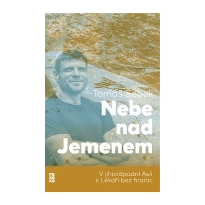 Nebe nad Jemenem - V jihozápadní Asii s Lékaři bez hranic - Tomáš Šebek – Hledejceny.cz