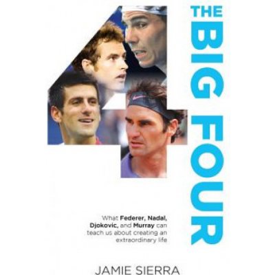 The Big Four: What Federer, Nadal, Djokovic, and Murray Can Teach Us about Creating an Extraordinary Life. – Zbozi.Blesk.cz