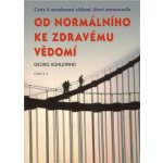 Od normálního ke zdravému vědomí - Georg Kühlewind – Hledejceny.cz