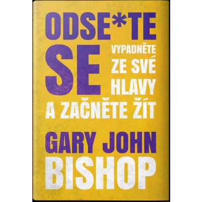 Odse*te se - Vypadněte ze své hlavy a začněte žít - Bishop Gary John