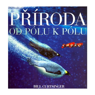 Příroda Od pólu k pólu - Bill Curtsinger – Hledejceny.cz