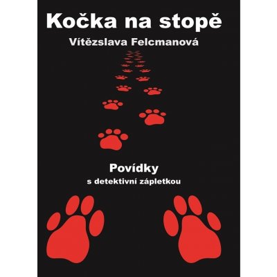Kočka na stopě - Povídky s detektivní zápletkou - Vítězslava Felcmanová