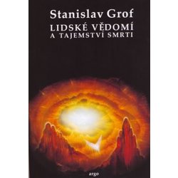 Lidské vědomí a tajemství smrti - Stanislav Grof