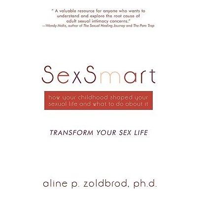 SexSmart: How Your Childhood Shaped Your Sexual Life and What to Do About It: Transform your sexuality Aline P. Zoldbrod Ph. D.Paperback