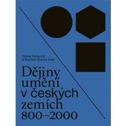 Dějiny umění v českých zemích 800–2000 | Taťána Petrasová, Rostislav Švácha