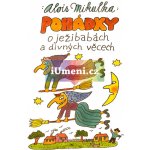 Pohádky o ježibabách a divných věcech - Alois Mikulka – Hledejceny.cz