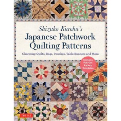 Shizuko Kuroha's Japanese Patchwork Quilting Patterns: Charming Quilts, Bags, Pouches, Table Runners and More Kuroha ShizukoPaperback – Zboží Mobilmania