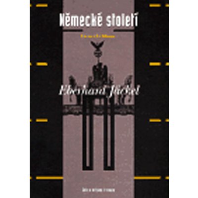 Německé století -- Historická bilance - Jäckel Eberhard