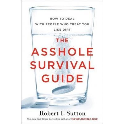 The Asshole Survival Guide - Robert Sutton