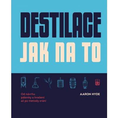 Destilace - Jak na to - Aaron Hyde – Zbozi.Blesk.cz