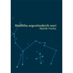 Modlitba argentinských nocí Marek Orko Vácha – Hledejceny.cz
