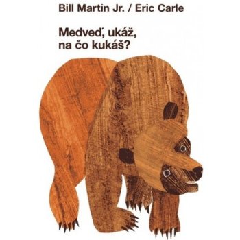 Medveď, ukáž na čo kukáš? - Bill Martin Jr., Eric Carle