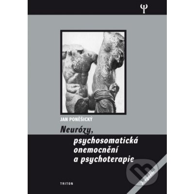 Neurózy, psychosomatická onemocnění a psychoterapie - Jan Poněšický