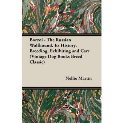 Borzoi - The Russian Wolfhound. Its History, Breeding, Exhibiting and Care Vintage Dog Books Breed Classic