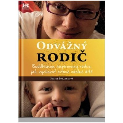 Odvážný rodič - Buddhismem inspirovaný rádce, jak vychovat citově odolné dítě - Pozateková Krissy