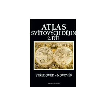 Atlas světových dějin 2. díl Středověk Novověk