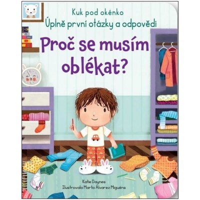 Proč se musím oblékat? - Kuk pod okénko. Úplně první otázky a odpovědi - Katie Daynes – Hledejceny.cz