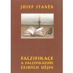 Falzifikace a falzifikátoři českých dějin - Josef Staněk – Hledejceny.cz