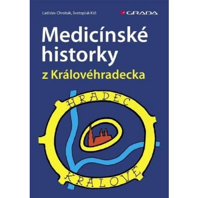 Medicínské historky z Královéhradecka - Chrobák Ladislav, Káš Svatopluk – Hledejceny.cz