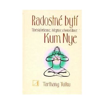 Radostné bytí - Tibetská relaxace, integrace a koncentrace Kum Nye - Tulku Tarthang