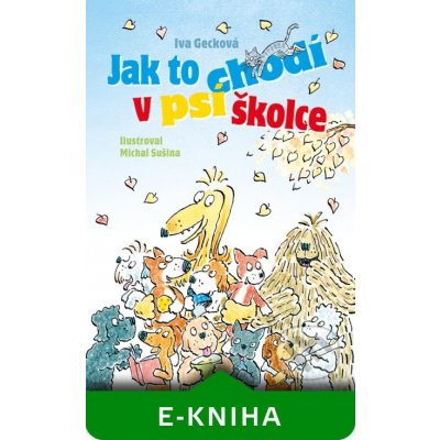 Jak to chodí v psí školce - Iva Gecková, Michal Sušina – Zbozi.Blesk.cz