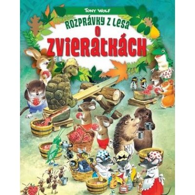 Rozprávky z lesa o zvieratkách - Tony Wolf – Hledejceny.cz