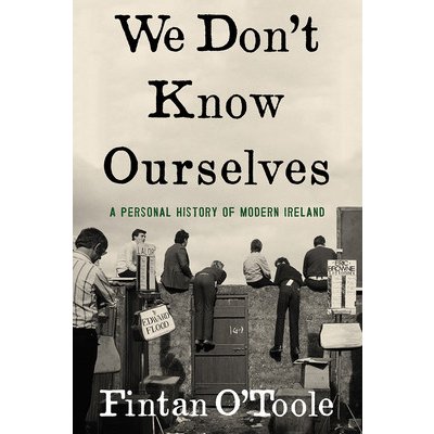 We Don't Know Ourselves: A Personal History of Modern Ireland: O