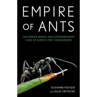 Empire of Ants: The Hidden Worlds and Extraordinary Lives of Earths Tiny Conquerors Foitzik SusannePevná vazba – Zboží Mobilmania