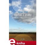 Dýchat s ptáky. Obyčejné texty o světle paměti, pravdě oblaků a útěše míst - Václav Cílek – Hledejceny.cz