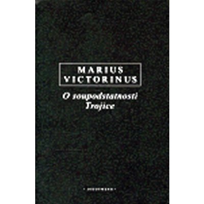 O soupodstatnosti trojice -- Proti Ariovi IB - Victorinus Mario – Hledejceny.cz