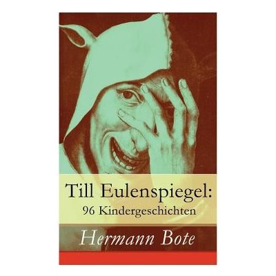 Till Eulenspiegel: 96 Kindergeschichten: Ein kurzweiliges Buch von Till Eulenspiegel aus dem Lande Braunschweig. Bote HermannPaperback – Zbozi.Blesk.cz