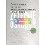 Zelené ostrovy: České umění ve věku environmentalismu 1960–2000 - Ondřej Navrátil – Hledejceny.cz