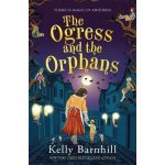 The Ogress and the Orphans - Kelly Barnhill – Hledejceny.cz