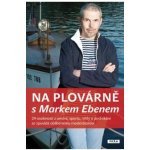 Na plovárně s Markem Ebenem - Marek Eben – Hledejceny.cz