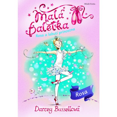 Malá baletka 7 - Rosa a Labutí princezna - Darcey Bussellová – Zbozi.Blesk.cz