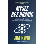 Myseľ bez hraníc - Jim Kwik – Hledejceny.cz