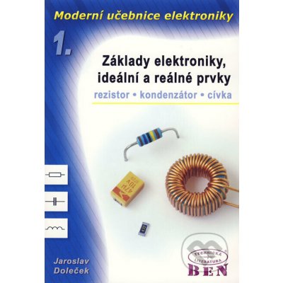 Moderní učebnice elektroniky - 1. díl - základy, ideální a reálné prvky: rezistor, kondenzátor, cívka - Doleček Jaroslav – Sleviste.cz