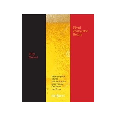 Pivní království Belgie - Nejen o pivu očima zahraničního zpravodaje Českého rozhlasu - Filip Nerad