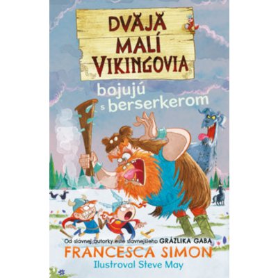 Dvaja malí Vikingovia bojujú s berserkerom - Francesca Simon, Steve May ilustrátor