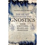 Secret History of the Gnostics - Smith, Andrew Philip – Zbozi.Blesk.cz