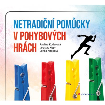 Netradiční pomůcky v pohybových hrách - Jaroslav Kupr, Pavlína Kuderová, Lenka Knopová – Zboží Dáma