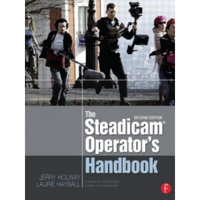 The Steadicam Operator's Ha - L. Hayball, J. Holway – Zbozi.Blesk.cz