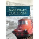 Naše dráhy ve 20. století - Pohledy do železniční historie - Schreier Pavel