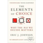 The Elements of Choice - Eric J. Johnson – Hledejceny.cz