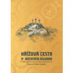 Křížová cesta P. Antonína Huvara – Hledejceny.cz