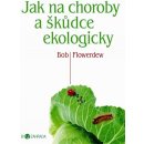 Jak na choroby a škůdce ekologicky - Biozahrada - Bob Flowerdew